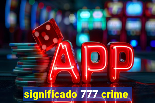 significado 777 crime